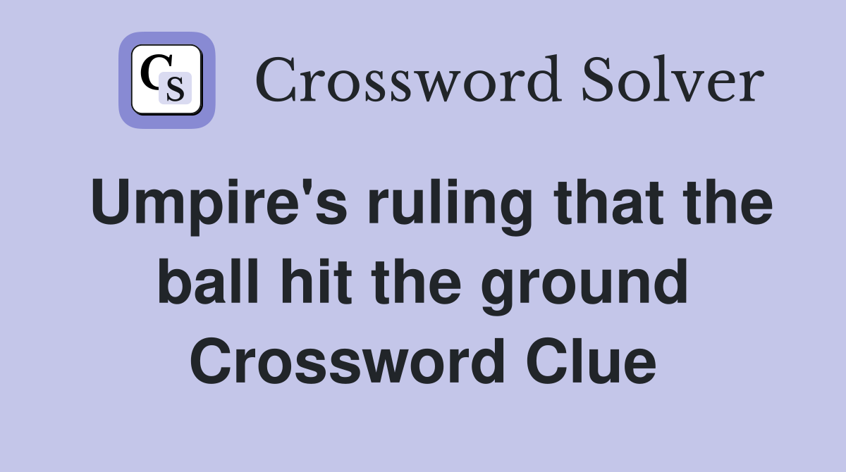 Umpire's ruling that the ball hit the ground Crossword Clue