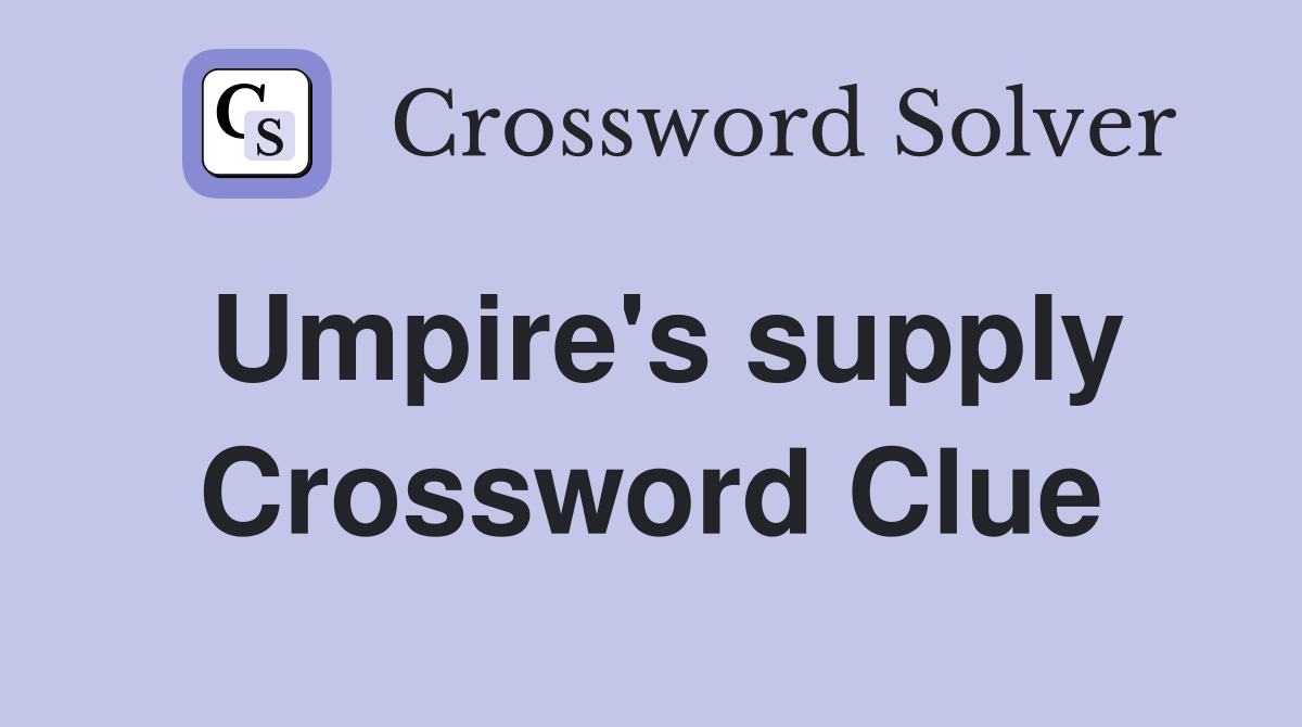 Umpire's supply Crossword Clue