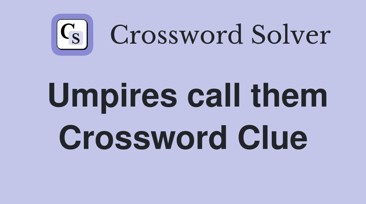 Umpires call them Crossword Clue