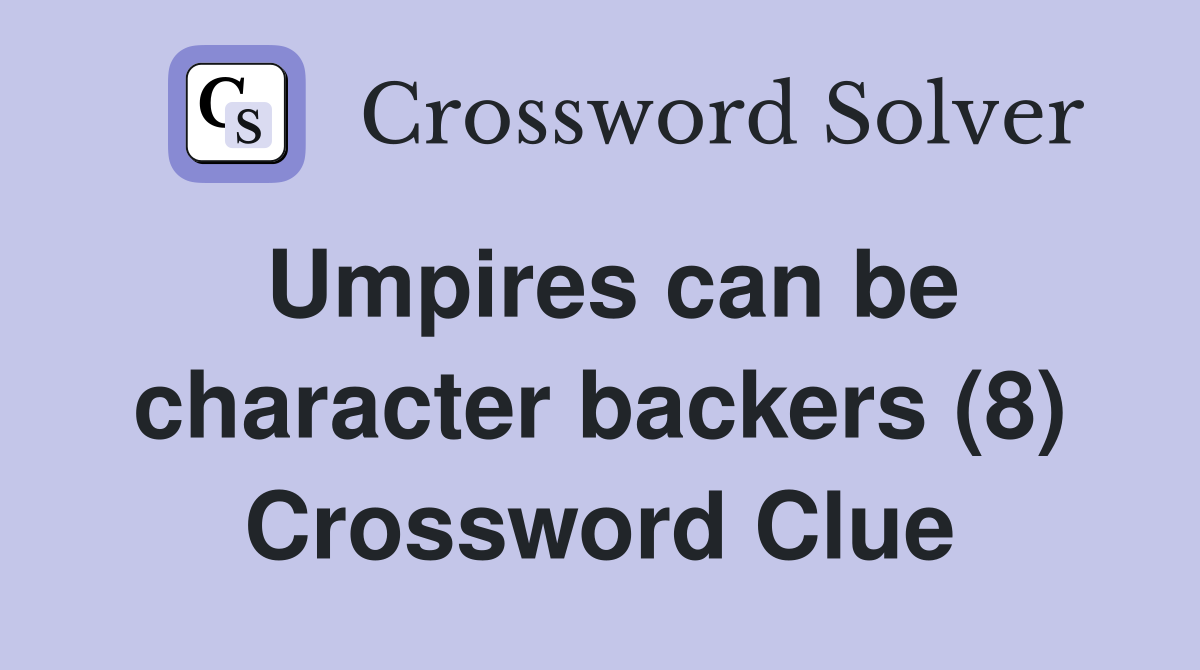 Umpires can be character backers (8) Crossword Clue