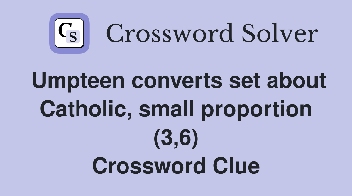 Umpteen converts set about Catholic, small proportion (3,6) Crossword Clue