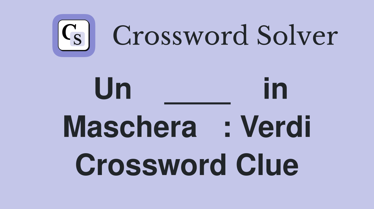 Un    ____    in Maschera   : Verdi Crossword Clue