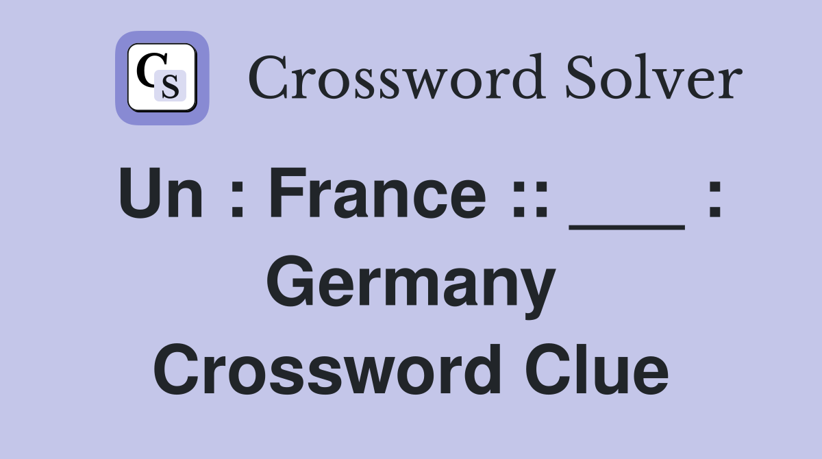 Un : France :: ___ : Germany Crossword Clue