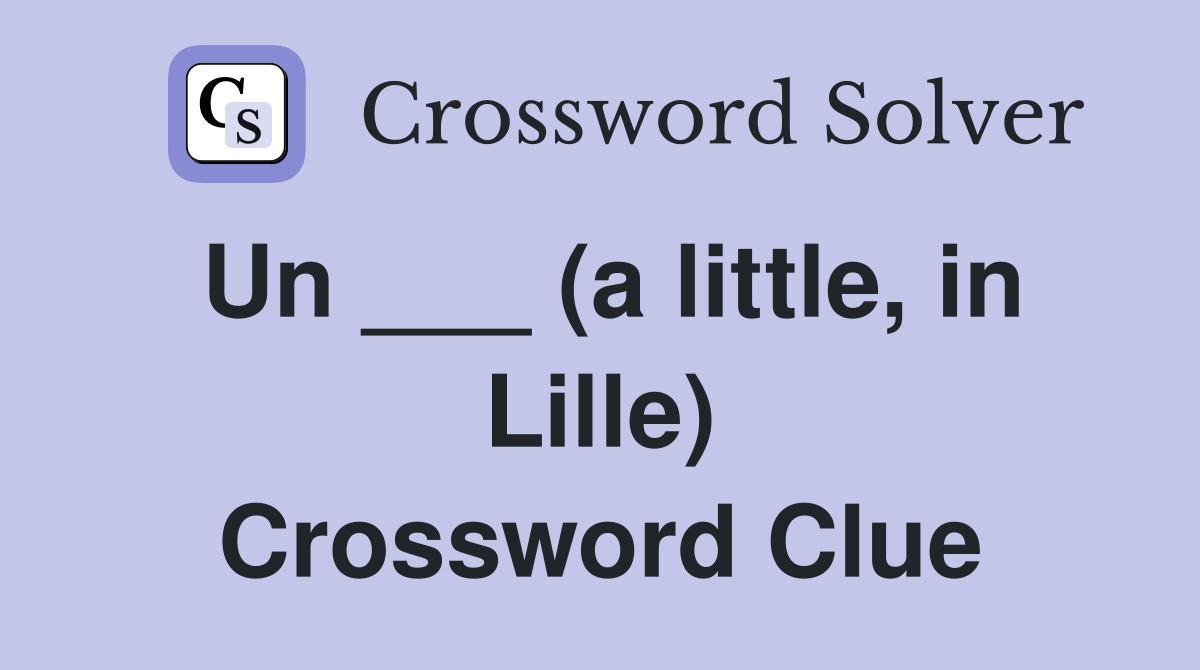 Un ___ (a little, in Lille) Crossword Clue
