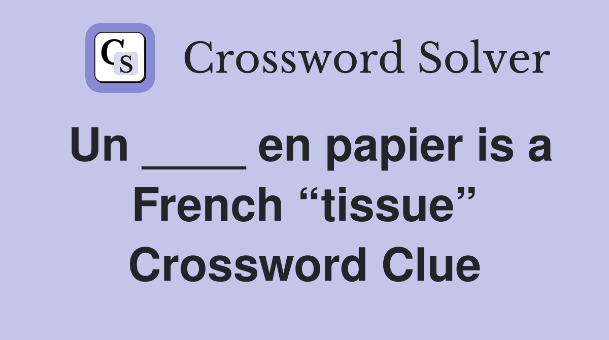 Un ____ en papier is a French “tissue” Crossword Clue