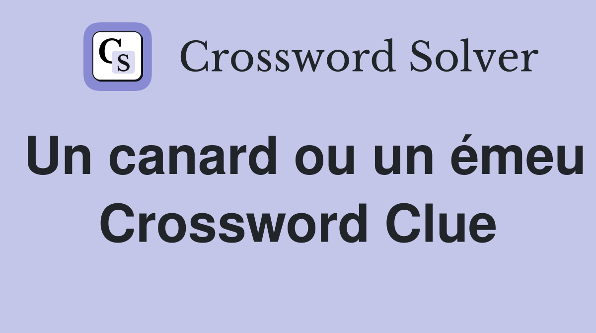 Un canard ou un émeu Crossword Clue