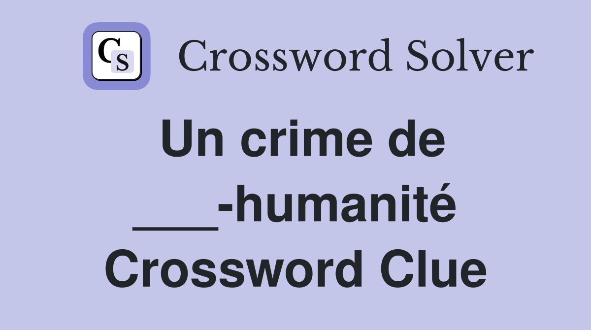 Un crime de ___-humanité Crossword Clue