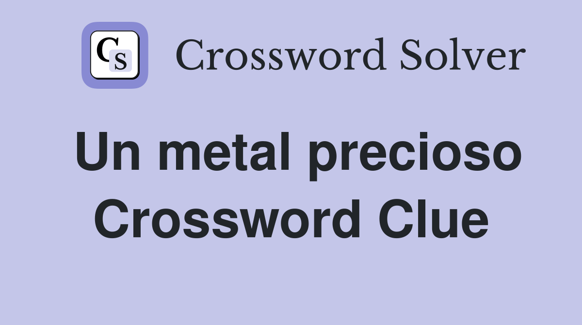 Un metal precioso Crossword Clue