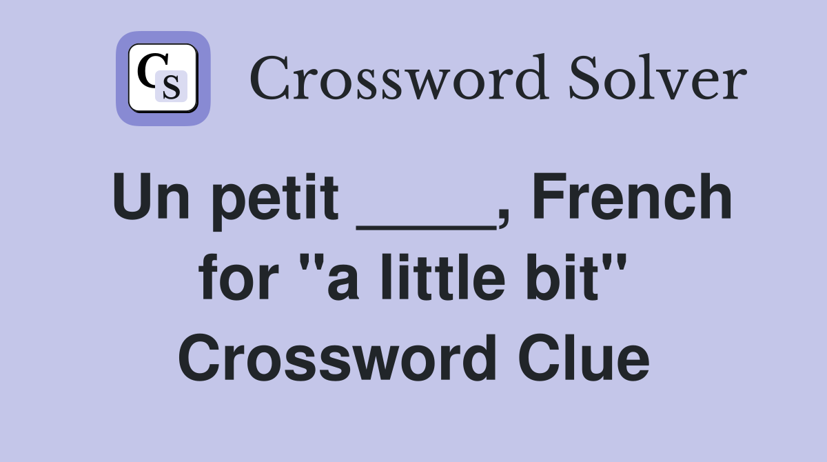 Un petit ____, French for "a little bit" Crossword Clue
