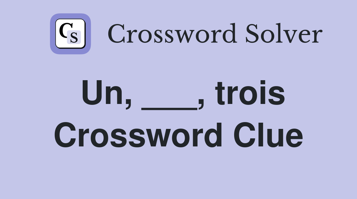Un, ___, trois Crossword Clue