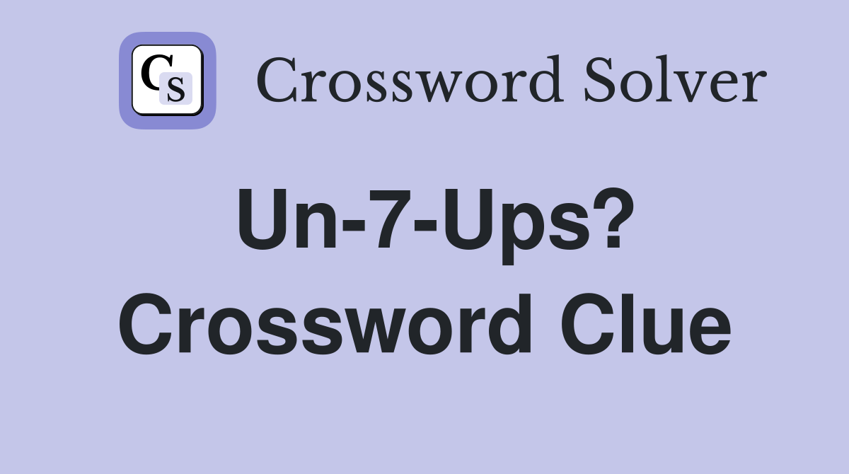Un-7-Ups? Crossword Clue