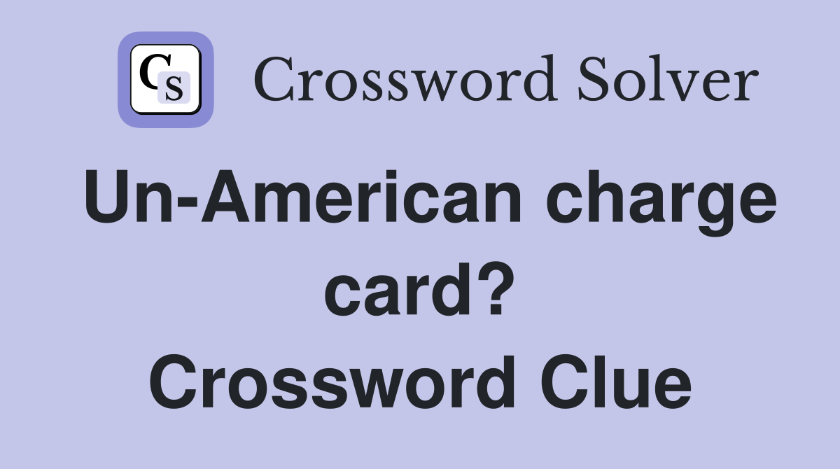 Un-American charge card? Crossword Clue