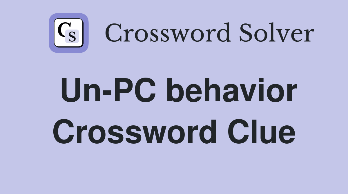Un-PC behavior Crossword Clue