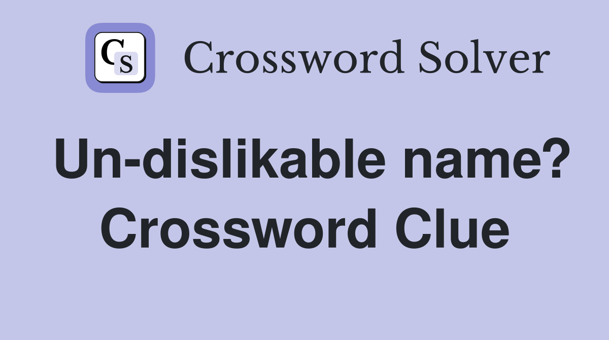Un-dislikable name? Crossword Clue
