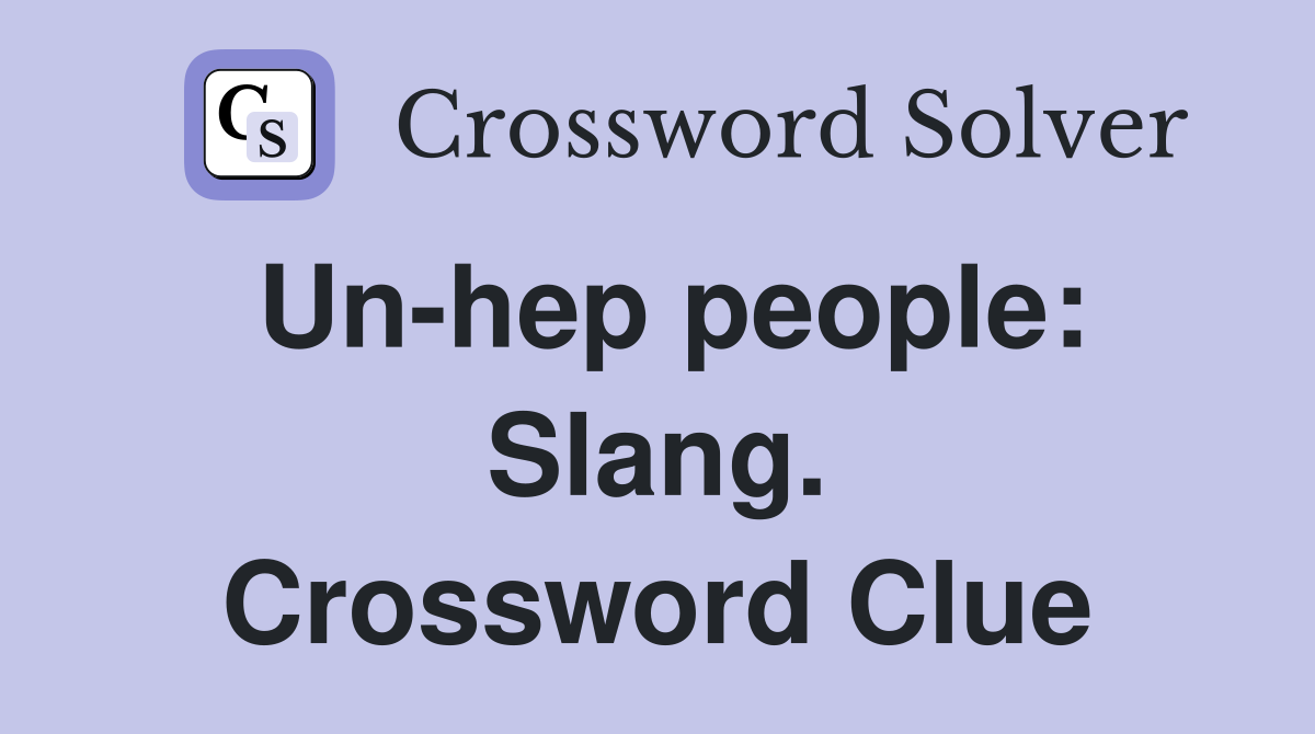 Un-hep people: Slang. Crossword Clue