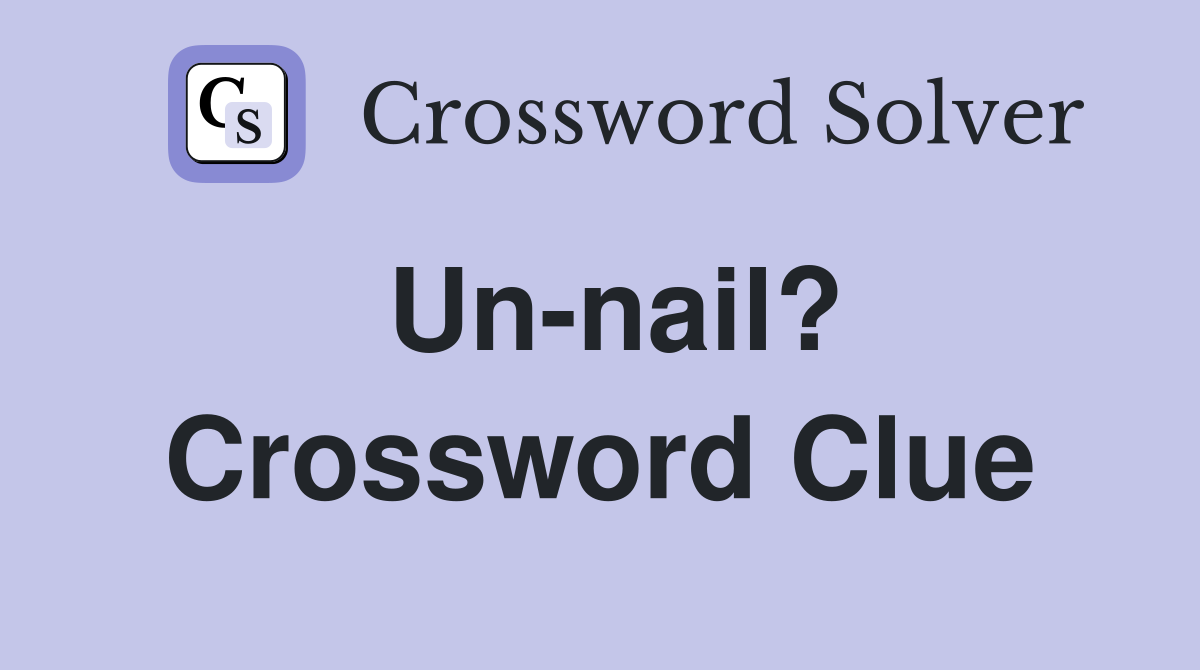 Un-nail? Crossword Clue