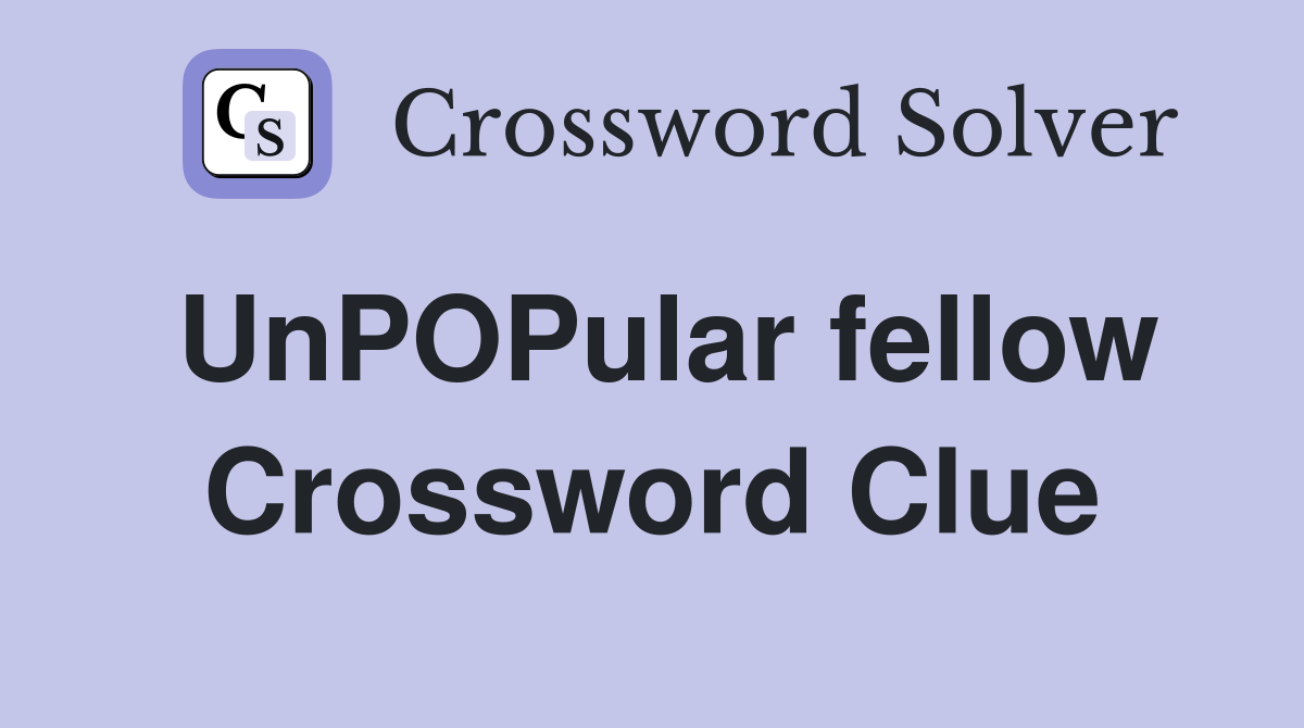 UnPOPular fellow Crossword Clue