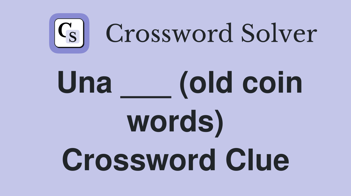 Una ___ (old coin words) Crossword Clue