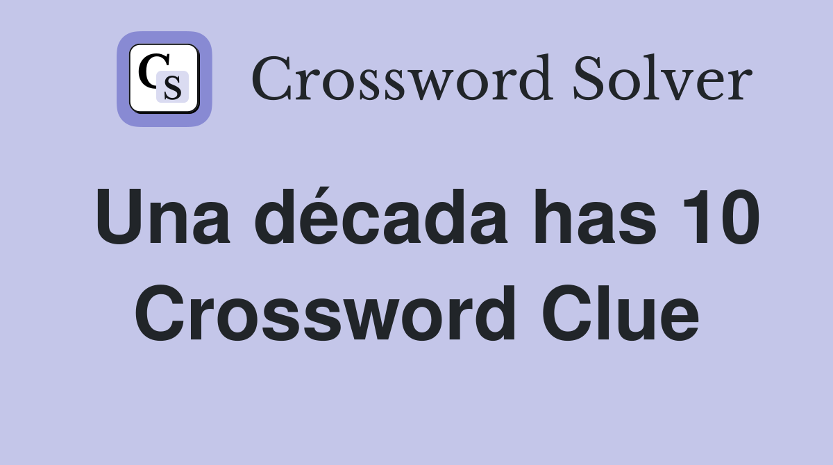 Una década has 10 Crossword Clue