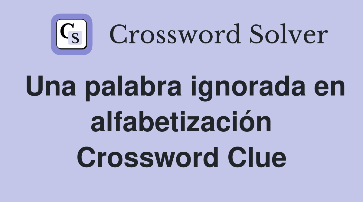 Una palabra ignorada en alfabetización Crossword Clue