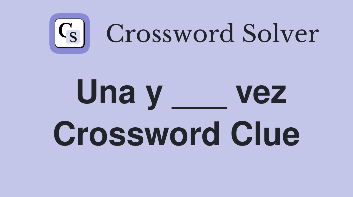 Una y ___ vez Crossword Clue