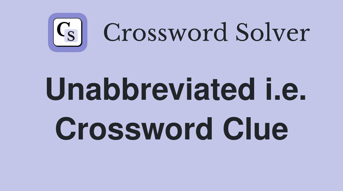 Unabbreviated i.e. Crossword Clue