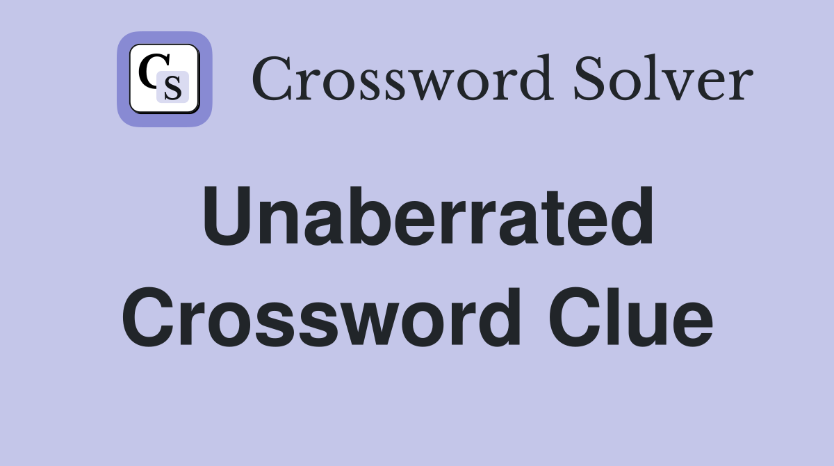 Unaberrated Crossword Clue