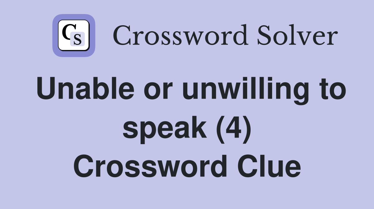 Unable or unwilling to speak (4) Crossword Clue