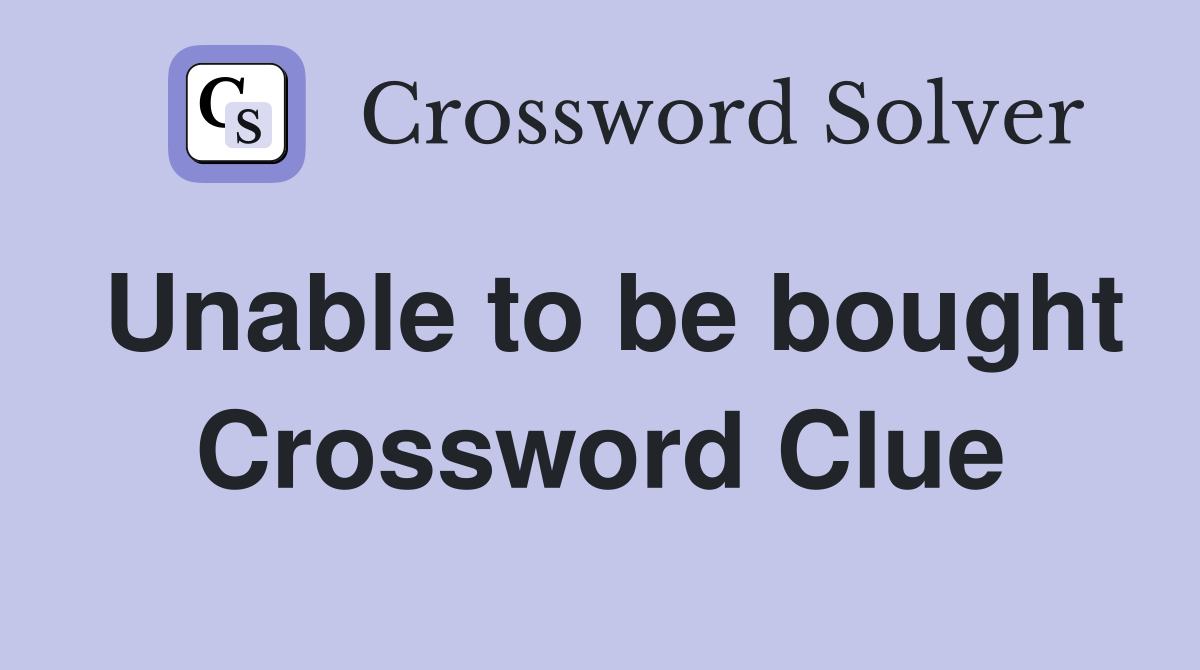 Unable to be bought Crossword Clue