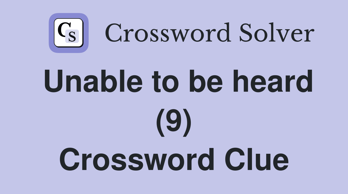 Unable to be heard (9) Crossword Clue