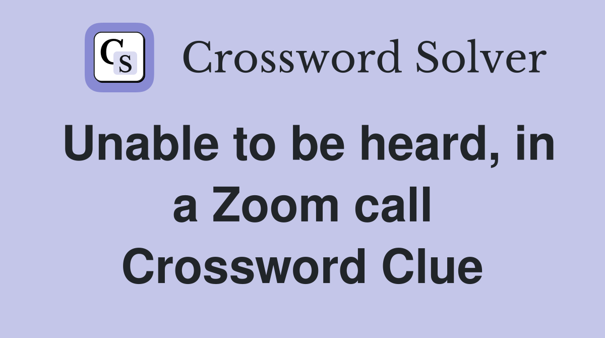 Unable to be heard, in a Zoom call Crossword Clue