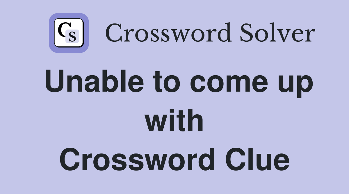 Unable to come up with Crossword Clue
