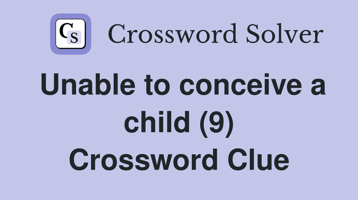 Unable to conceive a child (9) Crossword Clue
