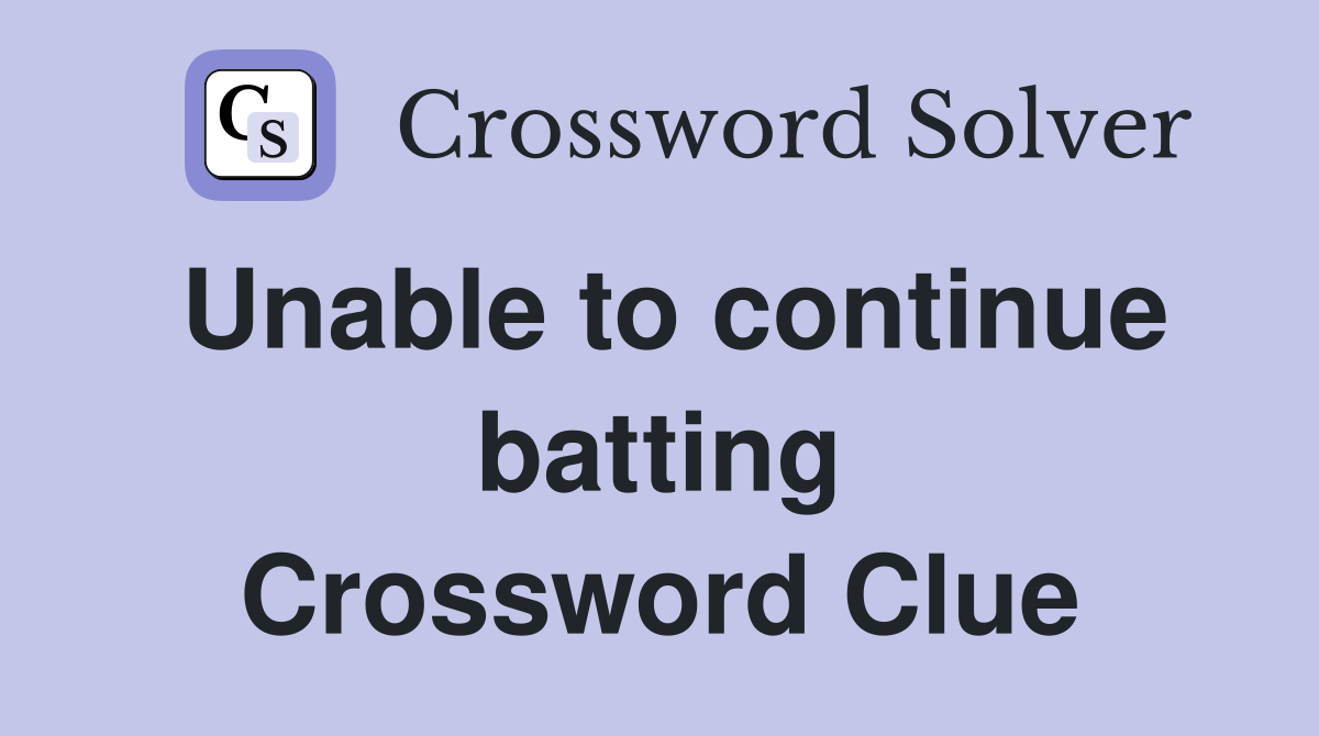 Unable to continue batting Crossword Clue
