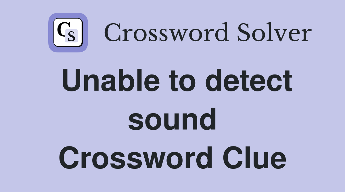 Unable to detect sound Crossword Clue