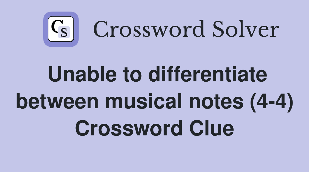 Unable to differentiate between musical notes (4-4) Crossword Clue