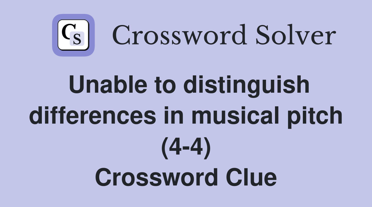 Unable to distinguish differences in musical pitch (4-4) Crossword Clue