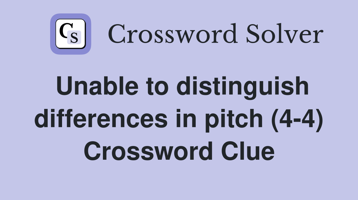 Unable to distinguish differences in pitch (4-4) Crossword Clue