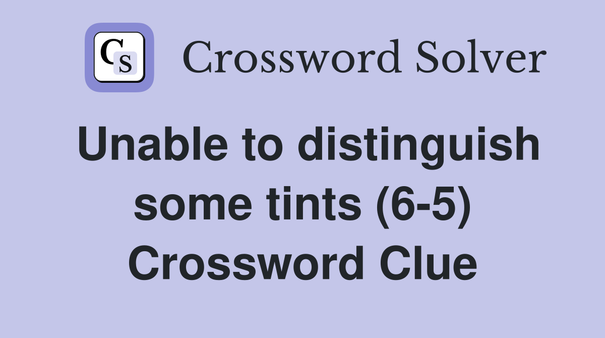 Unable to distinguish some tints (6-5) Crossword Clue