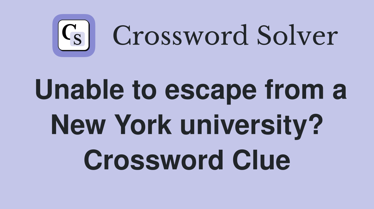 Unable to escape from a New York university? Crossword Clue