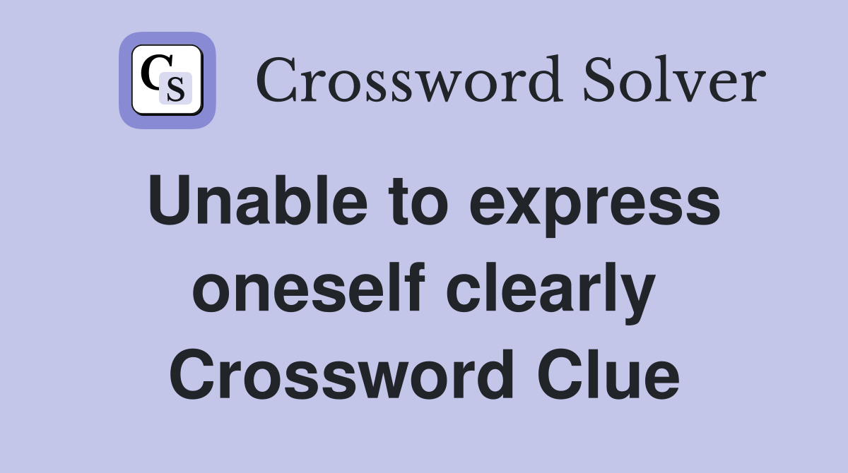Unable to express oneself clearly Crossword Clue