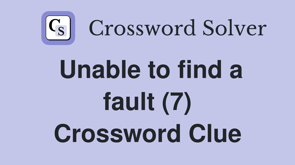 Unable to find a fault (7) Crossword Clue
