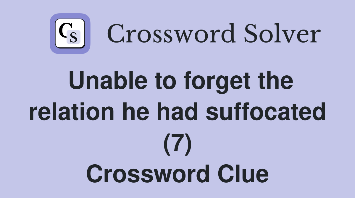 Unable to forget the relation he had suffocated (7) Crossword Clue