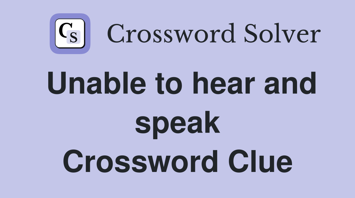 Unable to hear and speak Crossword Clue