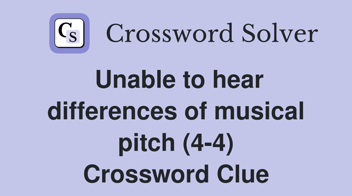 Unable to hear differences of musical pitch (4-4) Crossword Clue