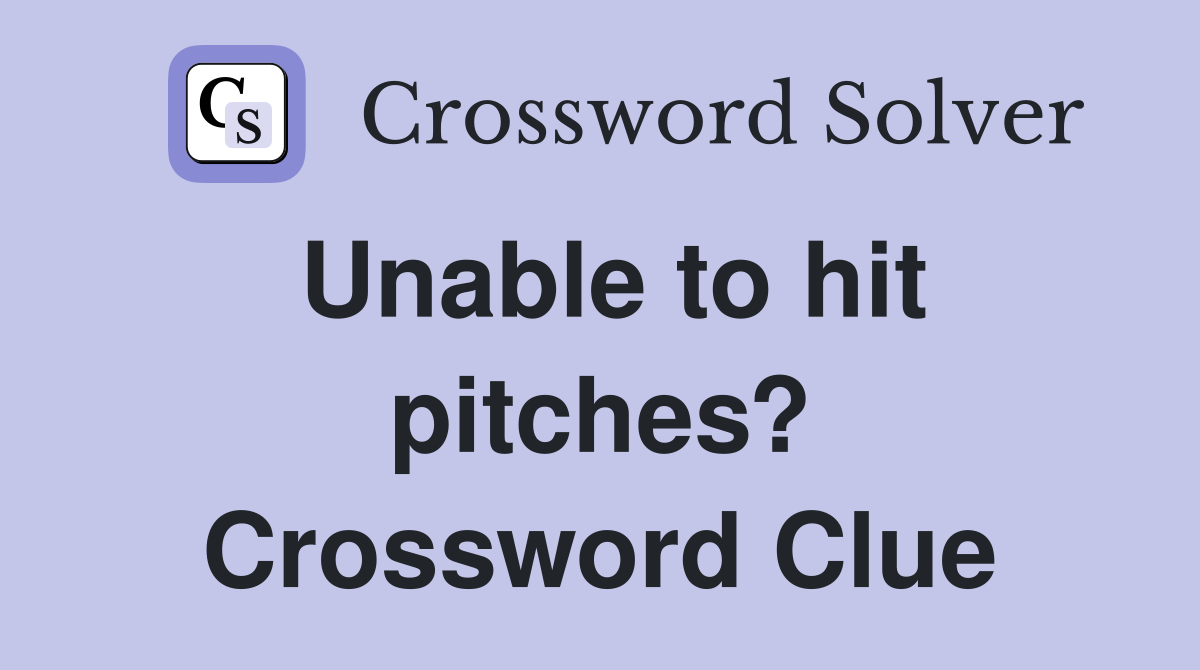 Unable to hit pitches? Crossword Clue
