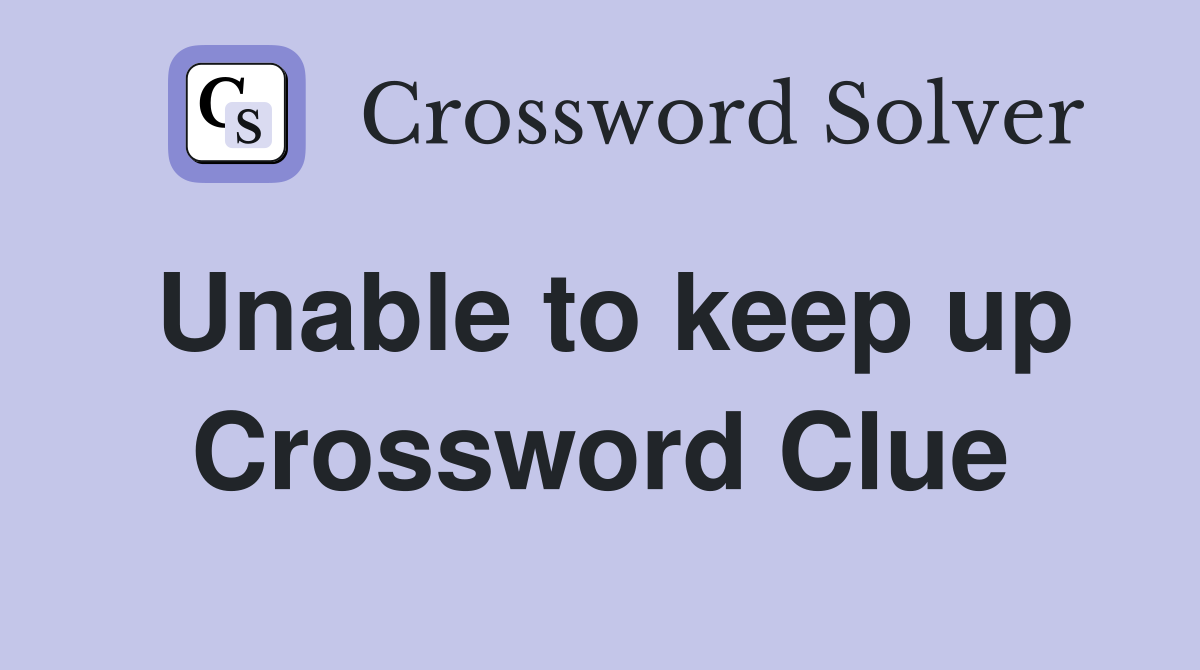 Unable to keep up Crossword Clue