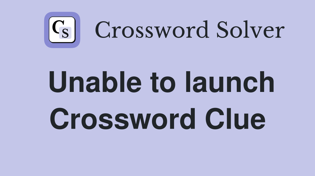 Unable to launch Crossword Clue