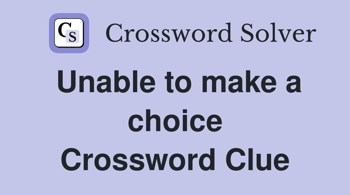 Unable to make a choice Crossword Clue