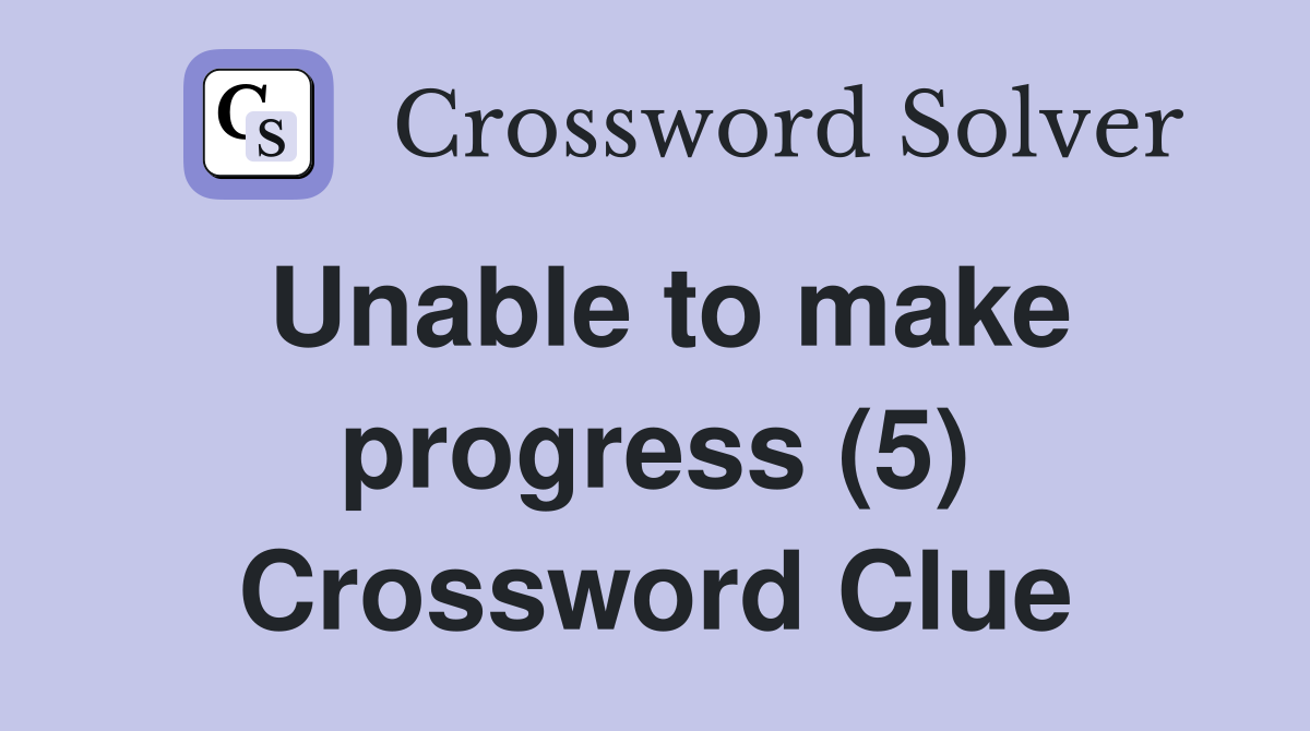 Unable to make progress (5) Crossword Clue